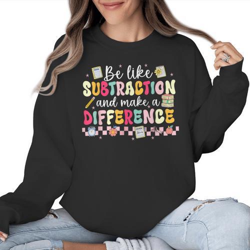 Be Like Subtraction And Make A Difference Math Teacher Women Crewneck Sweatshirt - teacherstshirts.com