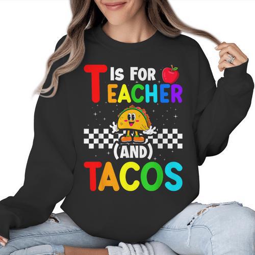 T Is For Teacher And Tacos For Teacher & Tacos Lovers Women Crewneck Sweatshirt - teacherstshirts.com AU