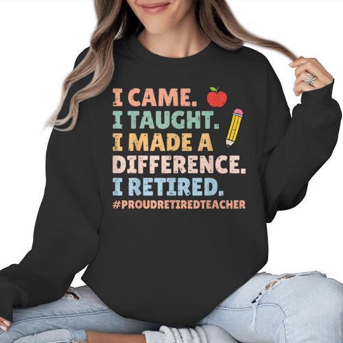 I Came I Taught I Made a Difference Proud Retired Teacher Women Crewneck Sweatshirt - teacherstshirts.com AU
