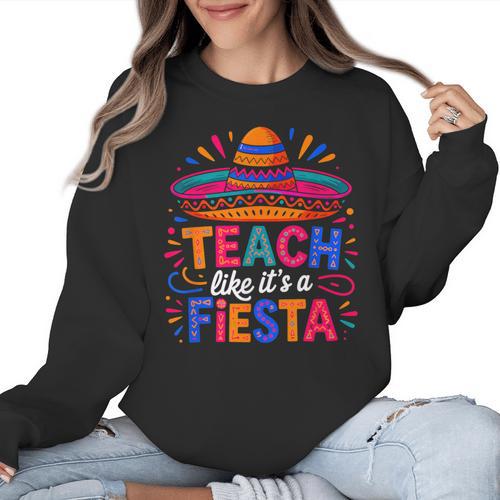 Teach Like It'S A Fiesta Teachers Sombrero Cinco De Mayo Women Crewneck Sweatshirt - teacherstshirts.com