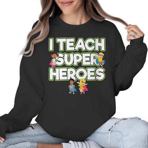 I Teach Superheroes School Teacher Professor Women Crewneck Sweatshirt - teacherstshirts.com