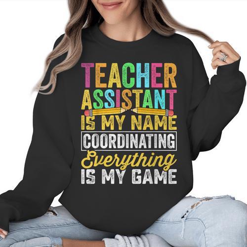 Teacher Assistant Is My Name Coordinating Teacher Aide For Men Women Women Crewneck Sweatshirt - teacherstshirts.com
