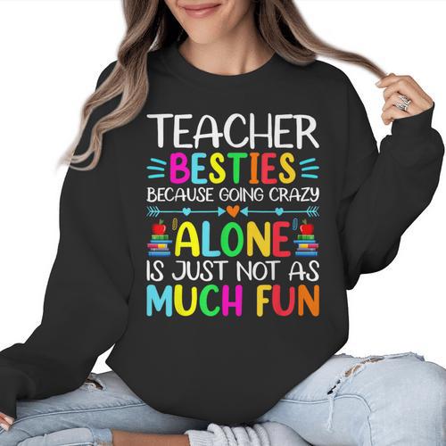 Teacher Besties Because Going Crazy Alone Is Not Fun Women Crewneck Sweatshirt - teacherstshirts.com