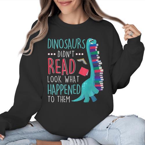 Teacher Dinosaurs Didnt Read Look What Happened Book Reading Women Crewneck Sweatshirt - teacherstshirts.com AU