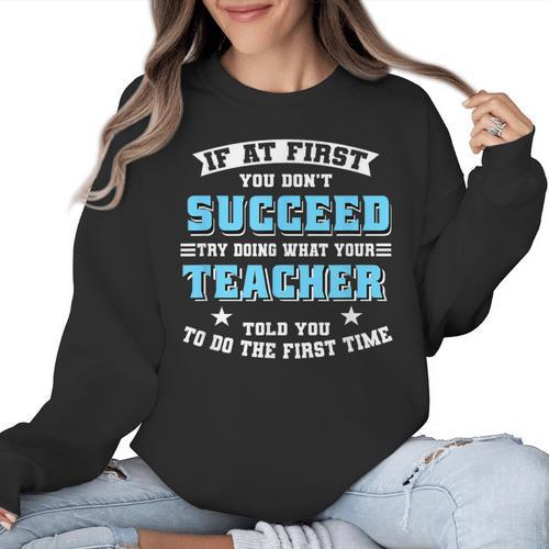Teacher If At First You Don't Succeed Try Doing What Your Women Crewneck Sweatshirt - teacherstshirts.com