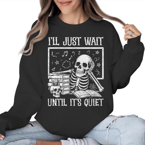 Teacher Halloween Shirt I'Ll Just Wait Until It's Quiet Women Crewneck Sweatshirt - teacherstshirts.com