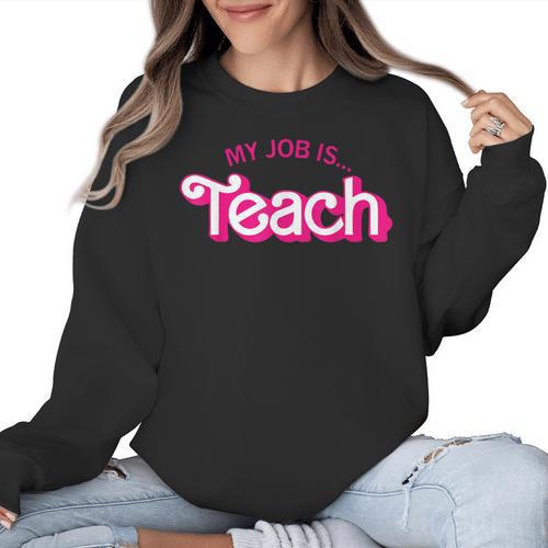 Teacher Life My Job Is Teach Women Crewneck Sweatshirt - teacherstshirts.com DE