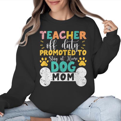 Teacher Off Duty Promoted To Stay At Home Dog Mom Teachers Women Crewneck Sweatshirt - teacherstshirts.com UK