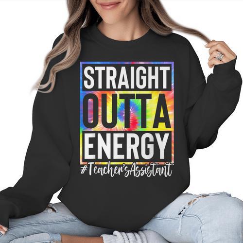 Teacher's Assistant Straight Outta Energy Teaching Tie Dye For Men Women Women Crewneck Sweatshirt - teacherstshirts.com AU