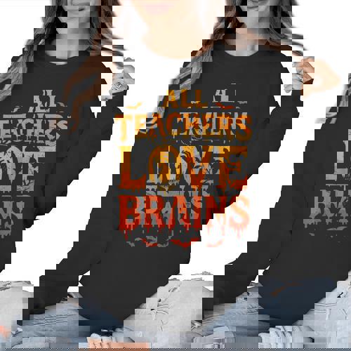 All Teachers Love Brains Shirt Halloween Teacher Women Crewneck Sweatshirt - teacherstshirts.com