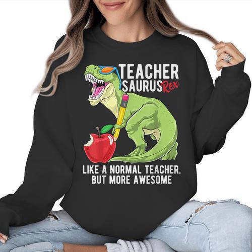 Teachersaurus Rex Dinosaur Like A Normal Teacher Saurus Women Crewneck Sweatshirt - teacherstshirts.com AU