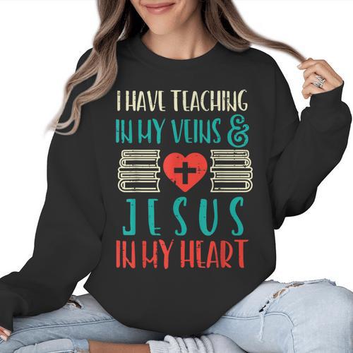 Teaching In My Veins Jesus In My Heart God Christian Teacher Women Crewneck Sweatshirt - teacherstshirts.com AU