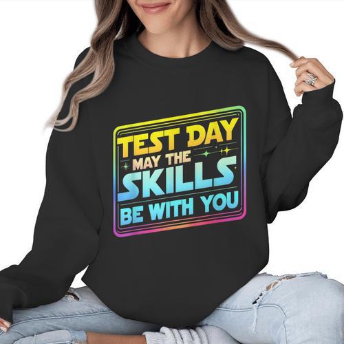 Testing Day Test Day May The Skills Be With You Teacher Women Crewneck Sweatshirt - teacherstshirts.com CA