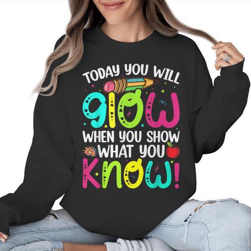 Today You Will Glow When You Show What You Know Teachers Day Women Crewneck Sweatshirt - teacherstshirts.com AU
