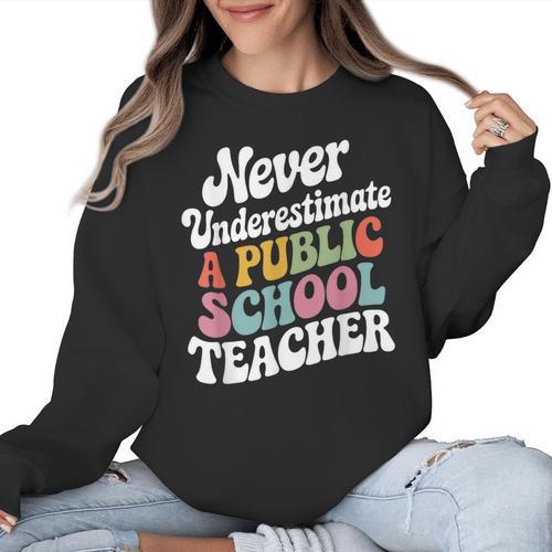 Never Underestimate a Public School Teacher Public Education Women Crewneck Sweatshirt - teacherstshirts.com AU