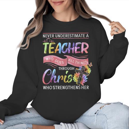 Never Underestimate A Teacher Does All Things Through Christ For Men Women Women Crewneck Sweatshirt - teacherstshirts.com AU