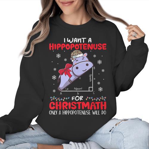 I Want A Hippopotenuse For Christmath Math Teacher Christmas Women Crewneck Sweatshirt - teacherstshirts.com