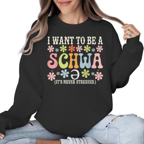 I Want To Be A Schwa It's Never Stressed Reading Teacher Women Crewneck Sweatshirt - teacherstshirts.com UK