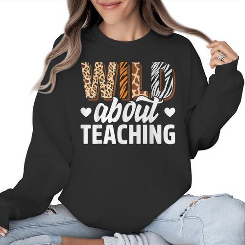 Wild About Teaching Teacher Teaching Back To School Women Crewneck Sweatshirt - teacherstshirts.com DE