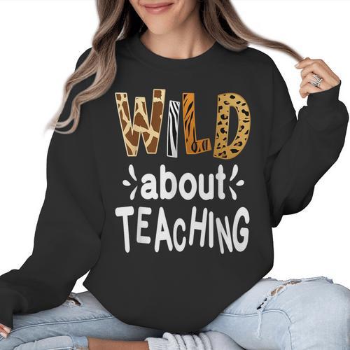 Wild About Teaching Teacher Student First Day Of School Women Crewneck Sweatshirt - teacherstshirts.com DE