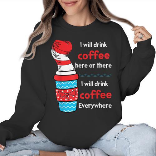 I Will Drink Coffee Here Or There Teacher Teaching Women Crewneck Sweatshirt - teacherstshirts.com DE