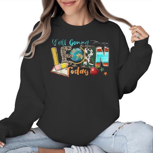 Y'All Gonna LEARN Today Back To School Teacher Appreciation Women Crewneck Sweatshirt - teacherstshirts.com
