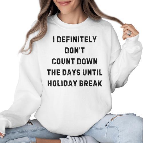 Back To School Teacher Outfit I Definitely Don't Count Down Holiday Break Lie Party Women Crewneck Sweatshirt - teacherstshirts.com
