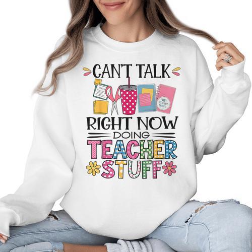 Can't Talk Right Now Doing Teacher Stuff Women Crewneck Sweatshirt - teacherstshirts.com
