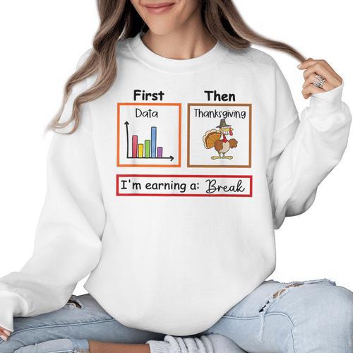 First Data Then Thanksgiving Im Earning A Break Sped Teacher Women Crewneck Sweatshirt - teacherstshirts.com AU
