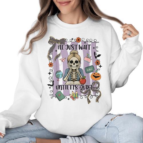 Halloween Skeleton Teacher I'Ll Just Wait Until It's Quiet Women Crewneck Sweatshirt - teacherstshirts.com UK