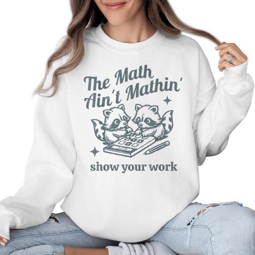 The Math Ain't Mathing Math Teacher Sarcastic Raccoon Women Crewneck Sweatshirt - teacherstshirts.com AU
