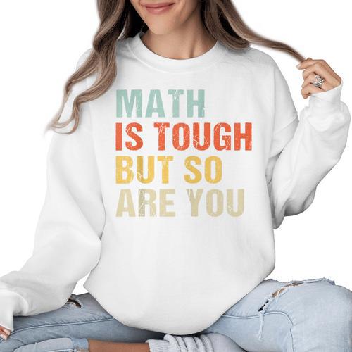 Math Teacher Quote Math Is Tough But So Are You Women Crewneck Sweatshirt - teacherstshirts.com UK