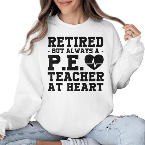 Retirement But Always A Pe Teacher At Heart Pride Shirt Women Crewneck Sweatshirt - teacherstshirts.com AU