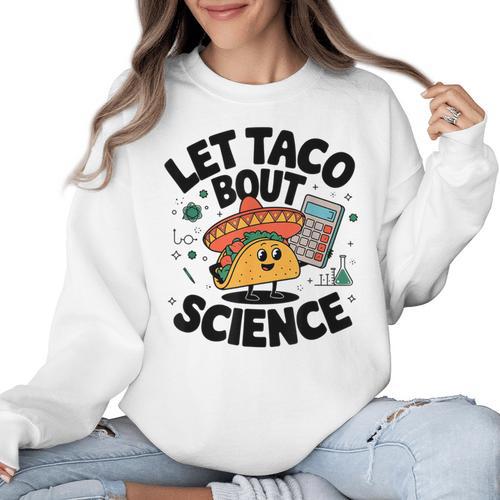Lets Tacos Bout Science Scientist Teacher Women Crewneck Sweatshirt - teacherstshirts.com