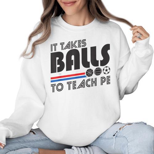 It Takes Balls To Teach PE Gym Teacher Women Crewneck Sweatshirt - teacherstshirts.com AU