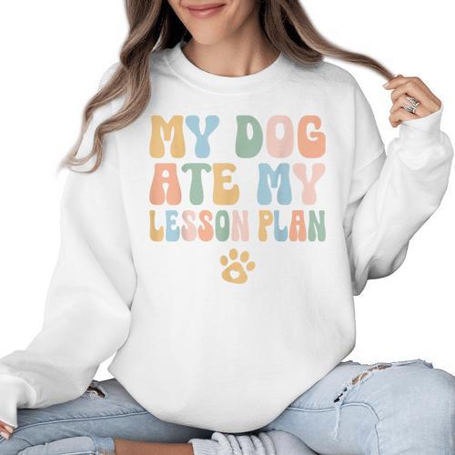 Teacher My Dog Ate My Lesson Plan Teacher Lesson Plan Women Crewneck Sweatshirt - teacherstshirts.com DE