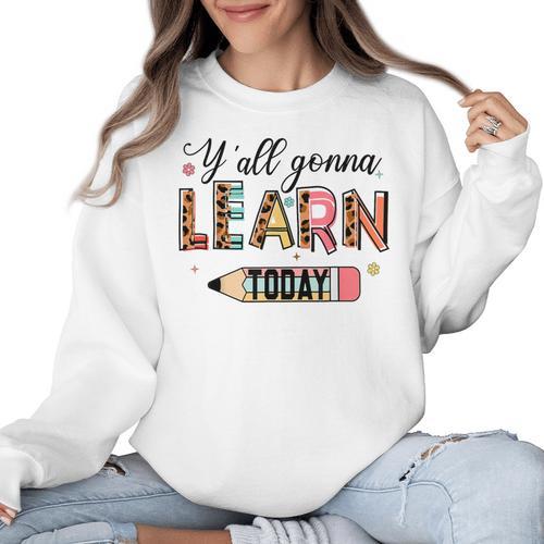 Teacher Y'All Gonna Learn Today First Day Of School Teacher Women Crewneck Sweatshirt - teacherstshirts.com AU