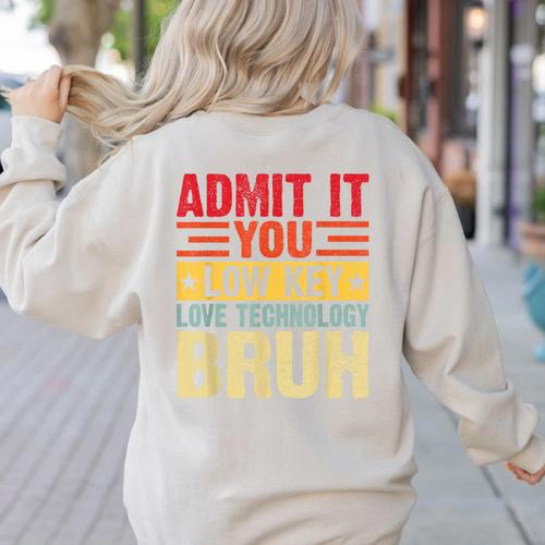 Admit It You Low Key Love Technology Bruh Teacher Kid Women's Sweatshirt Back Print - teacherstshirts.com