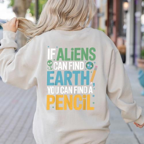 If Aliens Can Find Earth You Can Find a Pencil Teacher Women's Sweatshirt Back Print - teacherstshirts.com