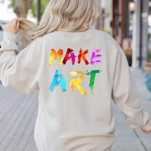 Make Art Painter Artist Teacher Artsy Men Women Kids Women's Sweatshirt Back Print - teacherstshirts.com AU