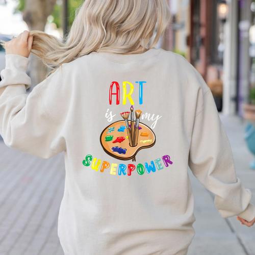 Art Is My Superpower Art Teacher Women's Sweatshirt Back Print - teacherstshirts.com