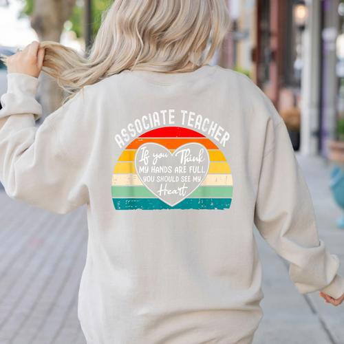Associate Teacher If You Think My Hands Are Full Women's Sweatshirt Back Print - teacherstshirts.com