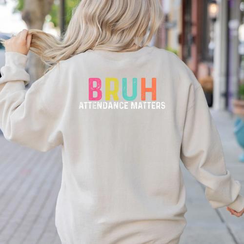 Attendance Matters Bruh Teacher School Attendance Clerk Women's Sweatshirt Back Print - teacherstshirts.com DE