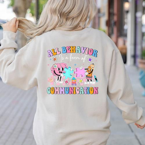 All Behavior Is A Form Of Communication SPED Teacher Autism Women's Sweatshirt Back Print - teacherstshirts.com