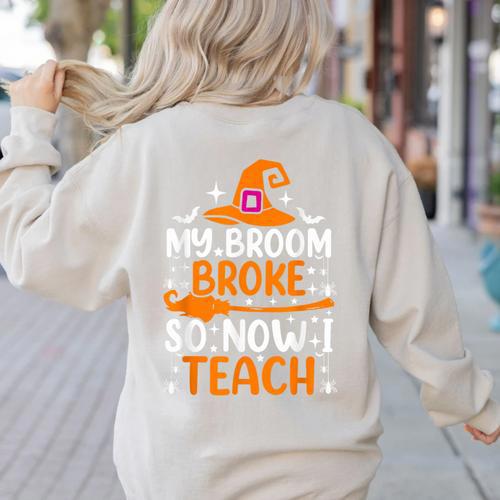 My Broom Broke So Now I Teach Halloween Teacher Women's Sweatshirt Back Print - teacherstshirts.com UK