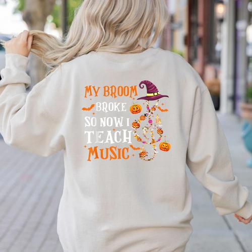 My Broom Broke So Now I Teach Music Teacher Halloween Women's Sweatshirt Back Print - teacherstshirts.com UK