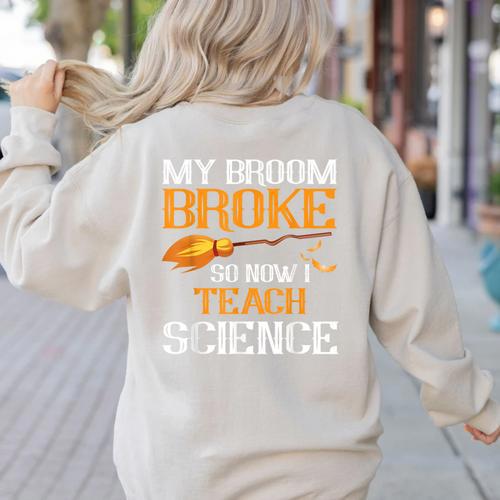 My Broom Broke So Now I Teach Science Teacher Halloween Women's Sweatshirt Back Print - teacherstshirts.com UK