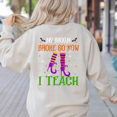 My Broom Broke So Now I Teach Teacher Witch Halloween Women's Sweatshirt Back Print - teacherstshirts.com UK