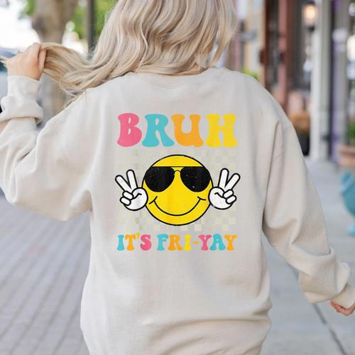 Bruh It's Fri-Yay Friday Weekend Smile Face Teacher Student Women's Sweatshirt Back Print - teacherstshirts.com
