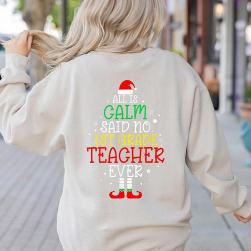 All Is Calm Said No 1st Grade Teacher Ever Christmas Teacher Women's Sweatshirt Back Print - teacherstshirts.com